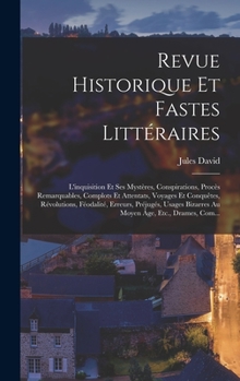 Hardcover Revue Historique Et Fastes Littéraires: L'inquisition Et Ses Mystères, Conspirations, Procès Remarquables, Complots Et Attentats, Voyages Et Conquêtes [French] Book