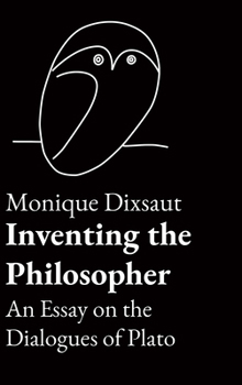 Hardcover Inventing the Philosopher: An Essay on the Dialogues of Plato Book