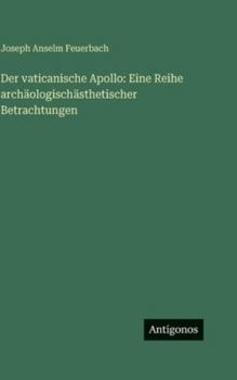 Der vaticanische Apollo: Eine Reihe archäologischästhetischer Betrachtungen (German Edition)