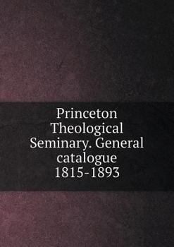Paperback Princeton Theological Seminary. General catalogue 1815-1893 Book
