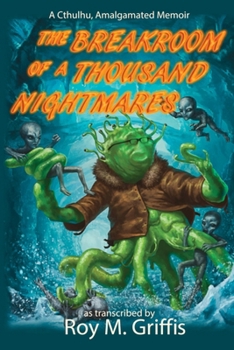 The Breakroom of a Thousand Nightmares: a Cthulhu, Amalgamated memoir