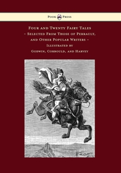 Four and Twenty Fairy Tales: Selected from Those of Perrault and Other Popular Writers