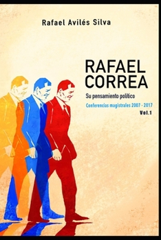 Paperback Rafael Correa, su pensamiento político: Conferencias Magistrales 2007 - 2017 [Spanish] Book