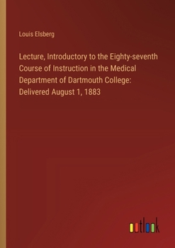 Paperback Lecture, Introductory to the Eighty-seventh Course of Instruction in the Medical Department of Dartmouth College: Delivered August 1, 1883 Book