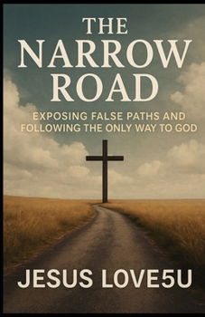 Paperback The Narrow Road: Exposing False Paths and Following the Only Way to God Book