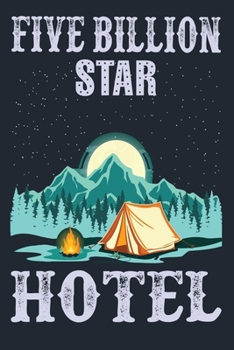 FIVE BILLION STAR HOTEL: Great Hiking Gift, Hiking Gifts,Trail Log Book, Hiker's Journal, 6" x 9" Travel Size Hiking Planner