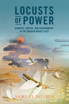 Paperback Locusts of Power: Borders, Empire, and Environment in the Modern Middle East Book