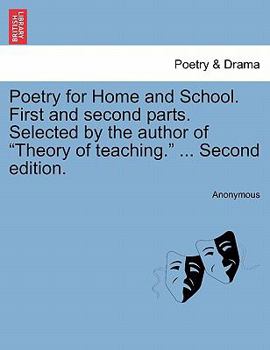 Paperback Poetry for Home and School. First and Second Parts. Selected by the Author of "Theory of Teaching." ... Second Edition. Book