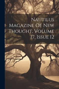 Paperback Nautilus Magazine Of New Thought, Volume 17, Issue 12 Book