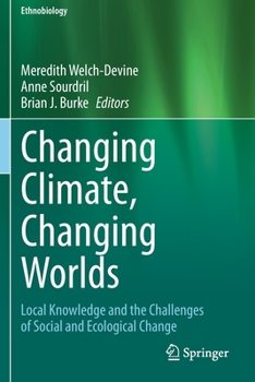 Paperback Changing Climate, Changing Worlds: Local Knowledge and the Challenges of Social and Ecological Change Book