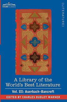 Paperback A Library of the World's Best Literature - Ancient and Modern - Vol. III (Forty-Five Volumes); Auerbach - Bancroft Book