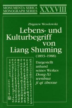 Lebens- Und Kulturbegriff Von Liang Shuming (1893 1988): Dargestellt Anhand Seines Werkes Dong-XI Wenhua Ji Qi Zhexue