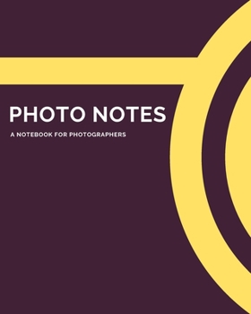 Paperback Photo Notes - A Notebook For Photographers: A Journal Notebook for Photographers, Cameramen to Keep Track of Their Photo Notes Book