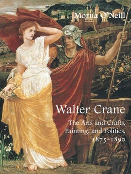 Hardcover Walter Crane: The Arts and Crafts, Painting, and Politics, 1875-1890 Book