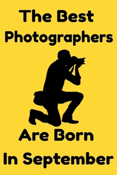 Paperback The Best Photographers Are Born In September: Journal Gift For Women/Men/Boss/Coworkers/Colleagues/Students/Friends, Notebook Birthday Gift for Photog Book