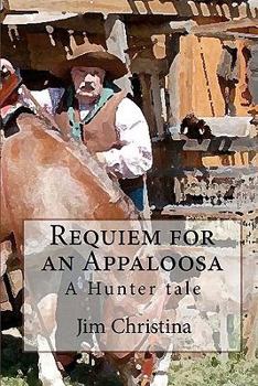 Paperback A Hunter Tale: Requiem for an Appaloosa Book