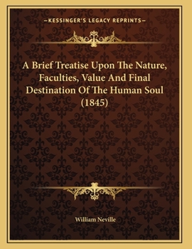 A Brief Treatise Upon the Nature, Faculties, and Final Destination of the Human Soul