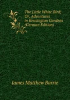 The Little White Bird Or Adventures in