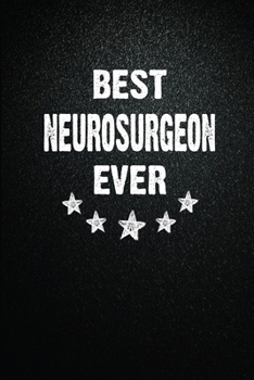 Best Neurosurgeon Ever: 6"x9" Inch- 100 Pages Blank Lined Journal Notebook Appreciation Gift. Paperback. Birthday or Christmas Gift For ... Writing Daily Routine, Journal and Hand Note