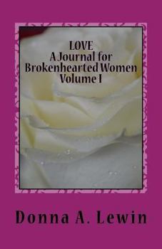 Paperback LOVE A Journal for Brokenhearted Women Volume 1 Book
