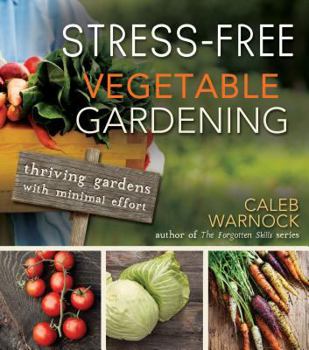 Paperback Stress-Free Vegetable Gardening: Thriving Gardens with Minimal Effort Book