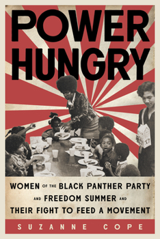 Hardcover Power Hungry: Women of the Black Panther Party and Freedom Summer and Their Fight to Feed a Movement Book