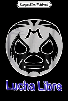 Paperback Composition Notebook: Lucha Libre Mask Journal/Notebook Blank Lined Ruled 6x9 100 Pages Book