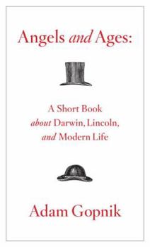 Hardcover Angels and Ages: A Short Book about Darwin, Lincoln, and Modern Life Book