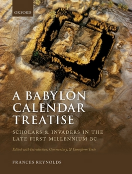 Hardcover A Babylon Calendar Treatise: Scholars and Invaders in the Late First Millennium BC: Edited with Introduction, Commentary, and Cuneiform Texts Book