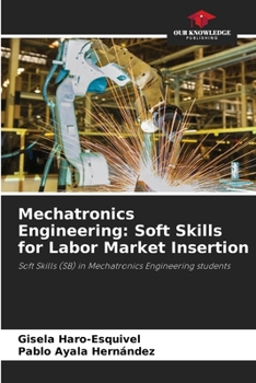 Paperback Mechatronics Engineering: Soft Skills for Labor Market Insertion Book