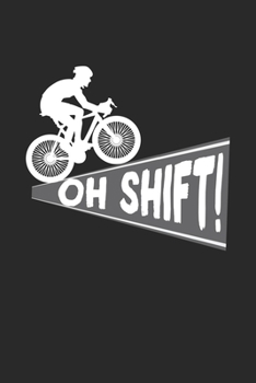 Oh Shift!: Mountainbike MTB Mitfahrer Biker  Notizbuch liniert 120 Seiten für Notizen Zeichnungen Formeln Organizer Tagebuch