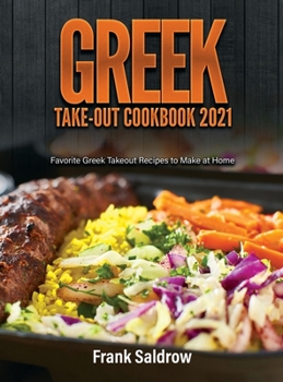Greek Take-Out Cookbook 2021: Favorite Greek Takeout Recipes to Make at Home