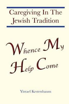 Paperback Whence My Help Come: Caregiving In The Jewish Tradition Book