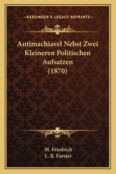 Paperback Antimachiavel Nebst Zwei Kleineren Politischen Aufsatzen (1870) [German] Book