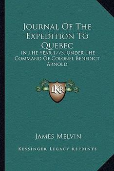 Paperback Journal Of The Expedition To Quebec: In The Year 1775, Under The Command Of Colonel Benedict Arnold Book