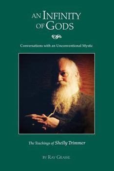 Paperback An Infinity of Gods: Conversations with an Unconventional Mystic, The Teachings of Shelly Trimmer Book
