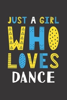 Paperback Just A Girl Who Loves Dance: Funny Dance Lovers Girl Women Gifts Lined Journal Notebook 6x9 120 Pages Book