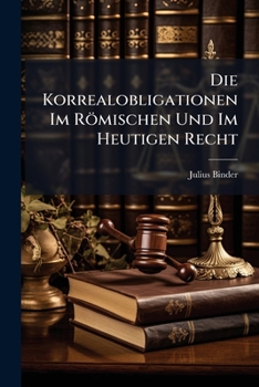 Paperback Die Korrealobligationen Im Römischen Und Im Heutigen Recht [German] Book