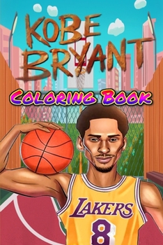 Paperback Kobe Bryant Coloring Book: kobe bryant, timelapse, kobe, acrylic, mamaout, mambaday, canvas, painting, 24, mamba, black mamba, bryant, lalakers, Book