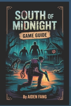 Paperback South of Midnight Game Guide: Conquer the Game with Expert Strategies, Master Advanced Tactics, Tips to Unlock Hidden Secrets and Dominate Every Chall Book