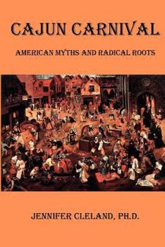 Paperback Cajun Carnival: American Myths and Radical Roots Book