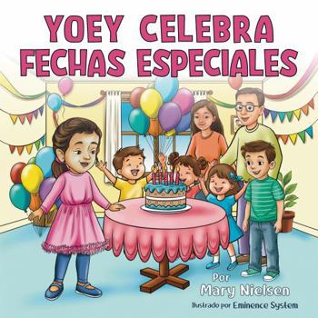 Yoey celebra fechas especiales (Una niña con discapacidad que ama jugar, aprender y brillar) (Spanish Edition)
