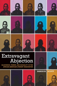 Extravagant Abjection: Blackness, Power, and Sexuality in the African American Literary Imagination - Book  of the Sexual Cultures