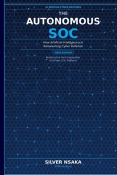 Paperback The Autonomous SOC: How Artificial Intelligence Is Reinventing Cyber Defense Book