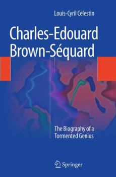 Charles-Edouard Brown-Séquard: The Biography of a Tormented Genius