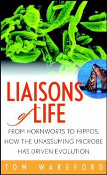 Paperback Liaisons of Life: From Hornworts to Hippos How the Unassuming Microbe Has Driven Evolution Book