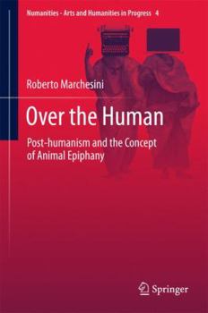 Hardcover Over the Human: Post-Humanism and the Concept of Animal Epiphany Book