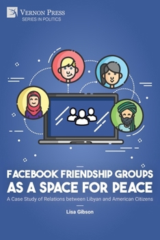 Facebook Friendship Groups as a Space for Peace: A Case Study of Relations between Libyan and American Citizens (Politics)