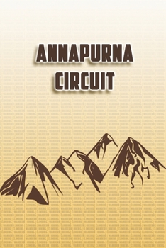 Annapurna Circuit: Wandertagebuch: Annapurna Circuit. Ein Logbuch zum Pilgern und Wandern  mit vorgefertigten Seiten und viel Platz für deine ... oder als Abschiedsgeschenk (German Edition)