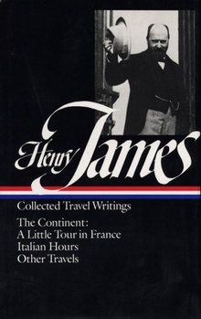 Collected Travel Writings: The Continent: A Little Tour in France / Italian Hours / Other Travels - Book #2 of the Collected Travel Writings
